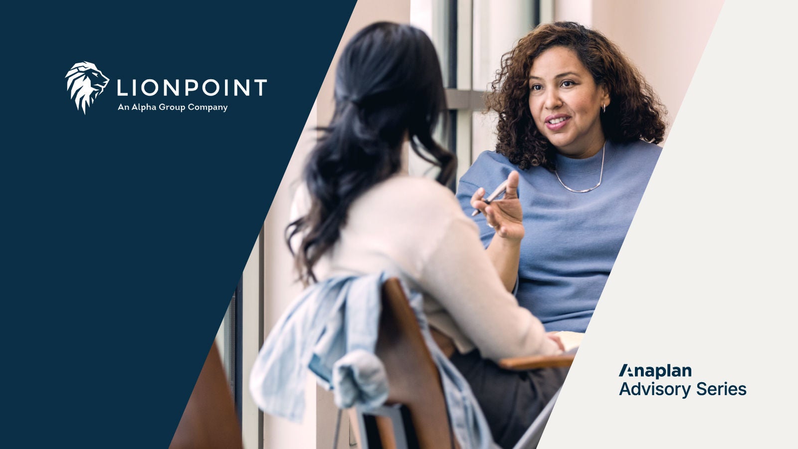 Lionpoint and Anaplan Advisory Series Logos displayed. Two women sit across from each other by a window, engaged in conversation.