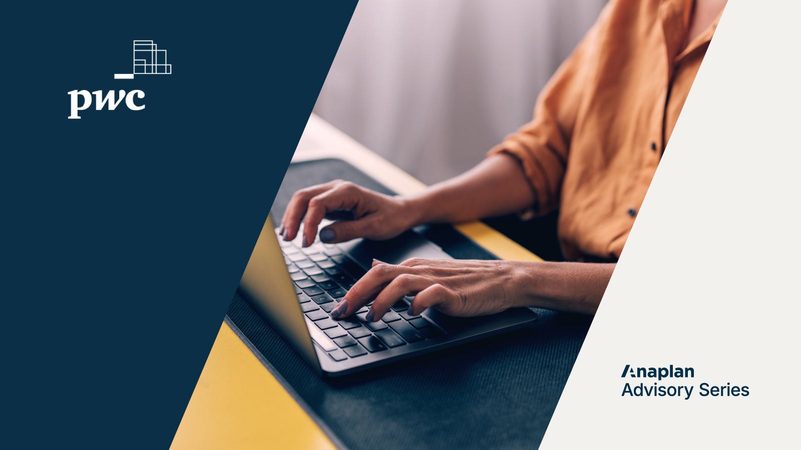 PwC and Anaplan Advisory Series. The image shows a person typing on a laptop at a yellow desk, emphasizing digital productivity in a professional setting.