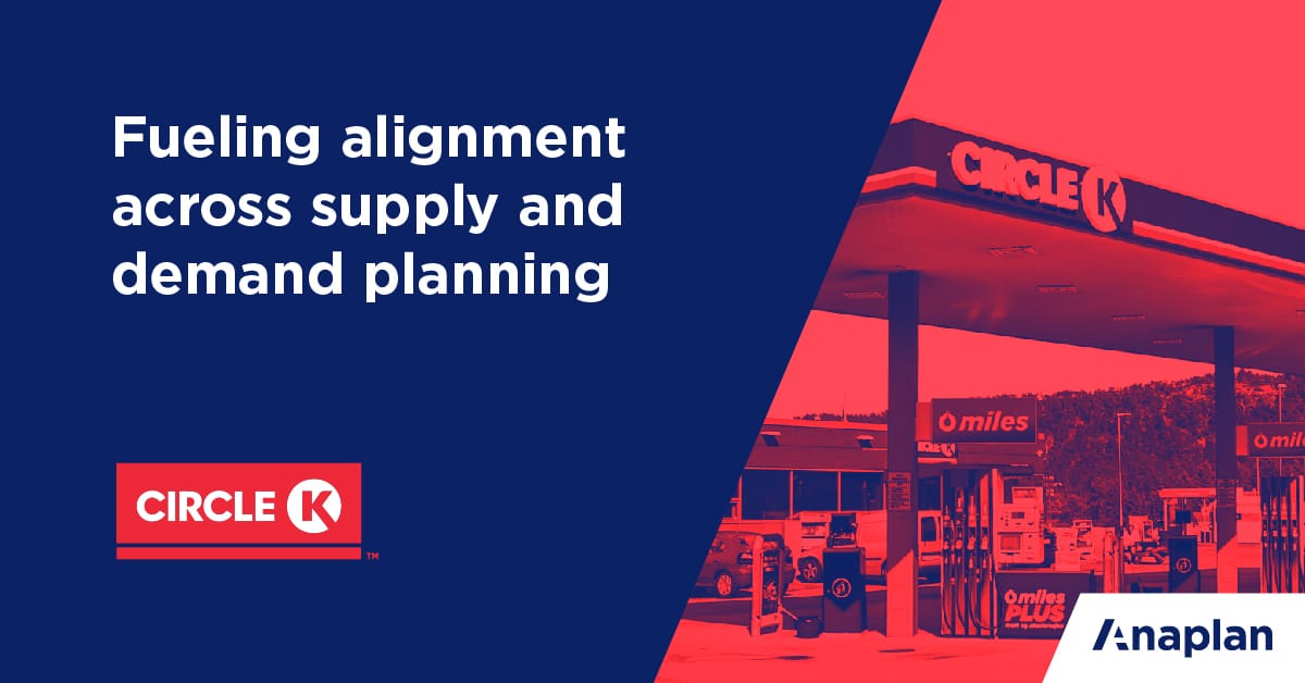 Circle K fuels better supply and demand planning Anaplan