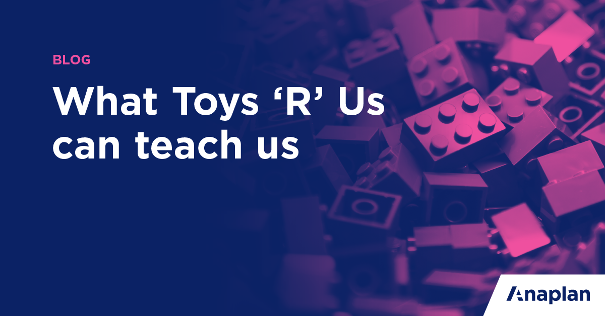Supply chain management lessons from the fall of Toys 'R' Us | Anaplan